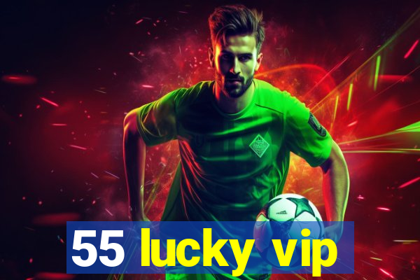 55 lucky vip